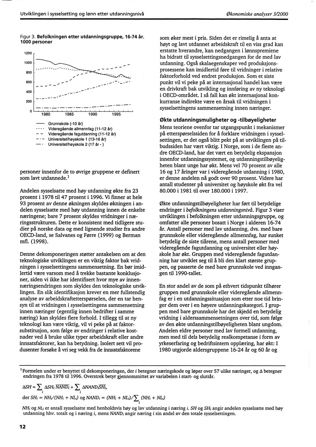 Utviklingen i sysselsetting og lønn etter utdanningsnivå Økonomiske analyser 3/2000 Figur 3. Befolkningen etter utdanningsgruppe, 16-74 år.