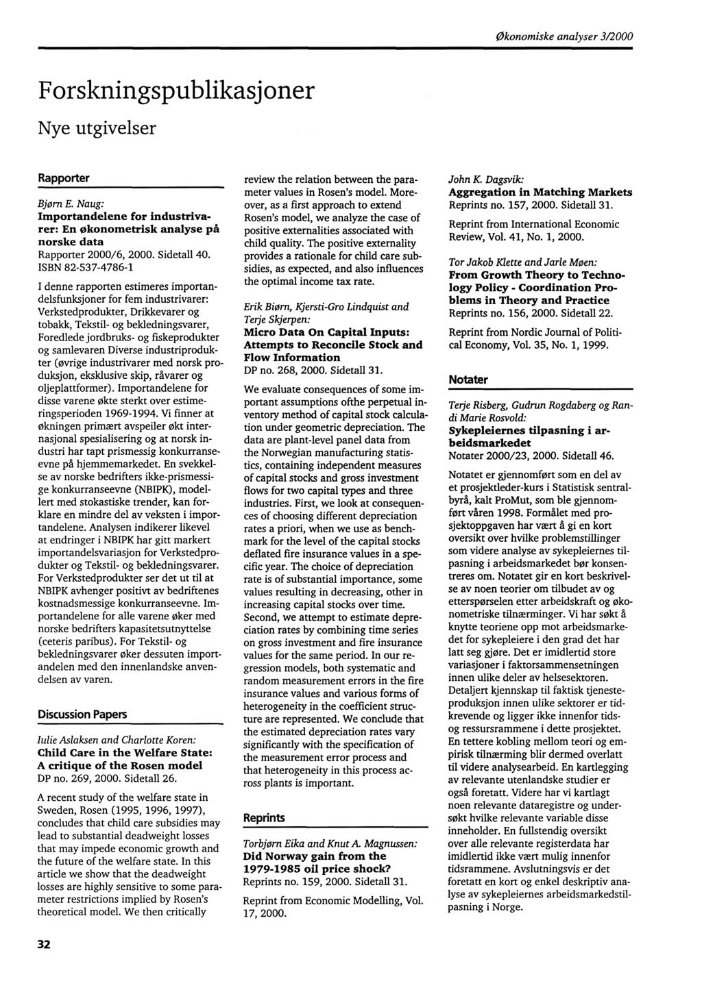 Økonomiske analyser 3/2000 Forskningspublikasjoner Nye utgivelser Rapporter Bjorn E. Naug: Importandelene for industrivarer: En okonometrisk analyse på norske data Rapporter 2000/6, 2000. Sidetall 40.