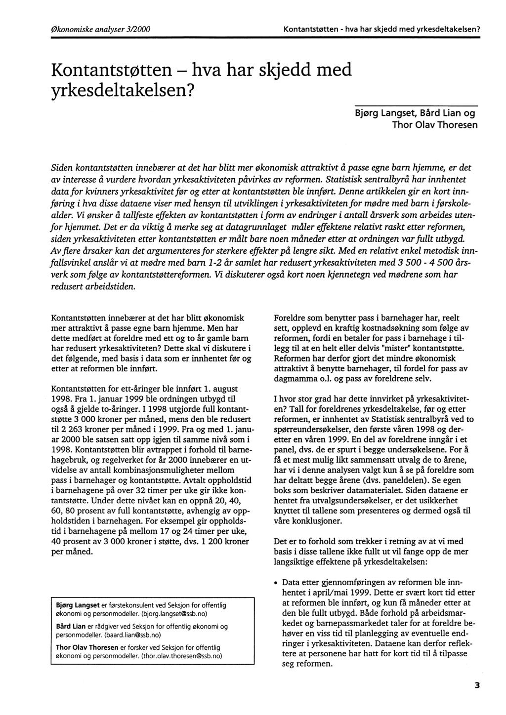 Økonomiske analyser 3/2000 Kontantstøtten - hva har skjedd med yrkesdeltakelsen? Kontantstøtten hva har skjedd med - yrkesdeltakelsen?