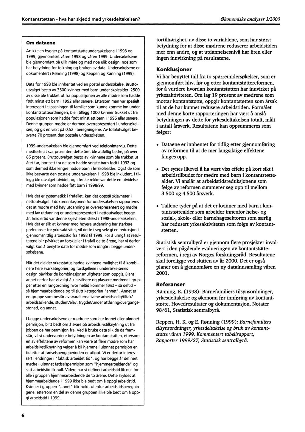 Kontantstøtten - hva har skjedd med yrkesdeltakelsen? Økonomiske analyser 3/2000 Om dataene Artikkelen bygger på kontantstotteundersokelsene i 1998 og 1999, gjennomfort våren 1998 og våren 1999.