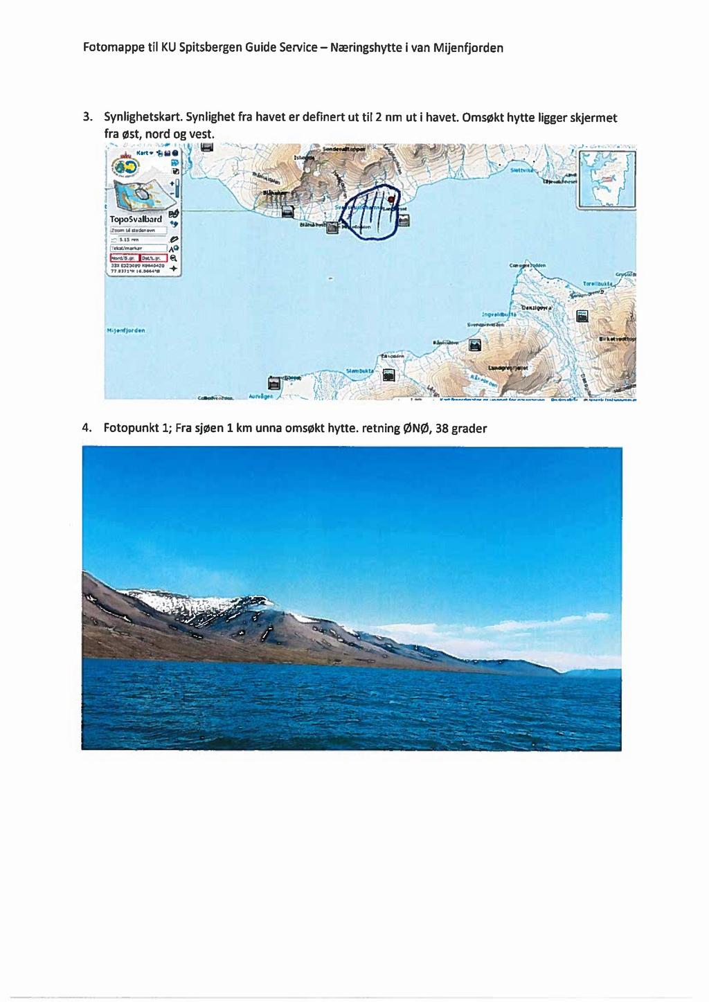 Fotomappe til KU Spitsbergen Guide Service Næringshytte i van Mijenfjorden 3. Synlighetskart. Synlighet fra havet er definert ut til 2 nm ut i havet.