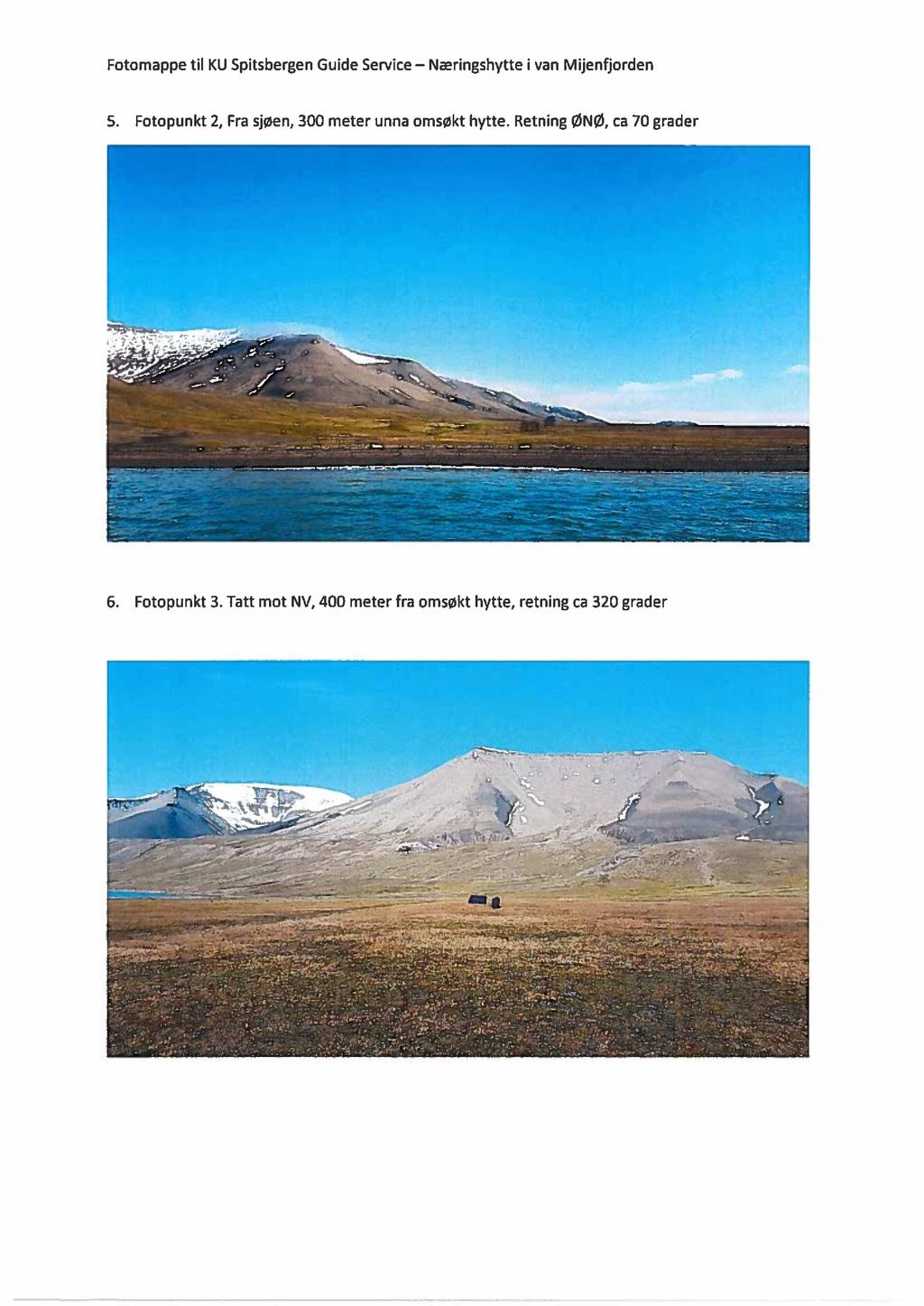 Fotomappe til KU Spitsbergen Guide Service - Naeringshytte i van Mijenfiorden 5. Fotopunkt 2, Fra sjøen, 300 meter unna omsøkt hytte. Retning ØNØ, ca 70 grader..... --». " ".