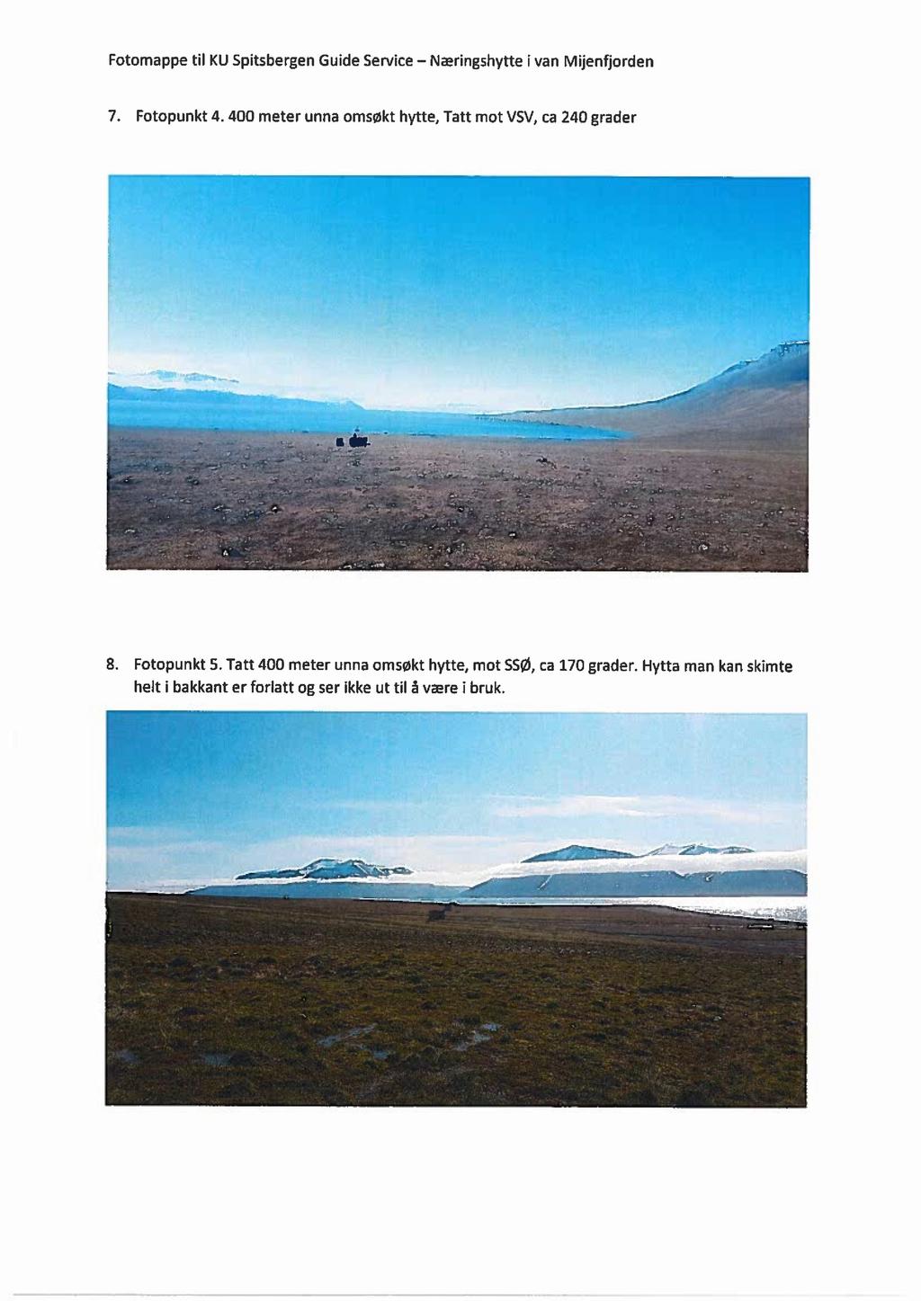 Fotomappe til KU Spitsbergen Guide Service - Næringshytte i van Mijenfiorden 7. Fotopunkt 4. 400 meter unna omsøkt hytte, Tatt mot VSV, ca 240 grader g: ytt '..ad..i *.1, '_ 1? _ ' "1. l - ; --"-.L.
