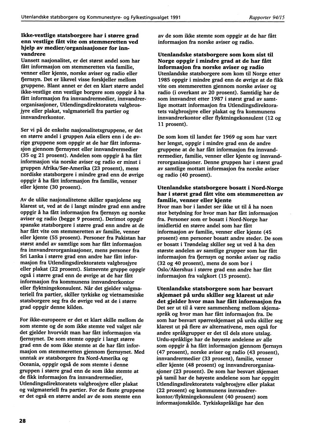 Utenlandske statsborgere og Kommunestyre- og Fylkestingsvalget 1991 Rapporter 94/15 Ikke-vestlige statsborgere har i større grad enn vestlige fått vite om stemmeretten ved hjelp av