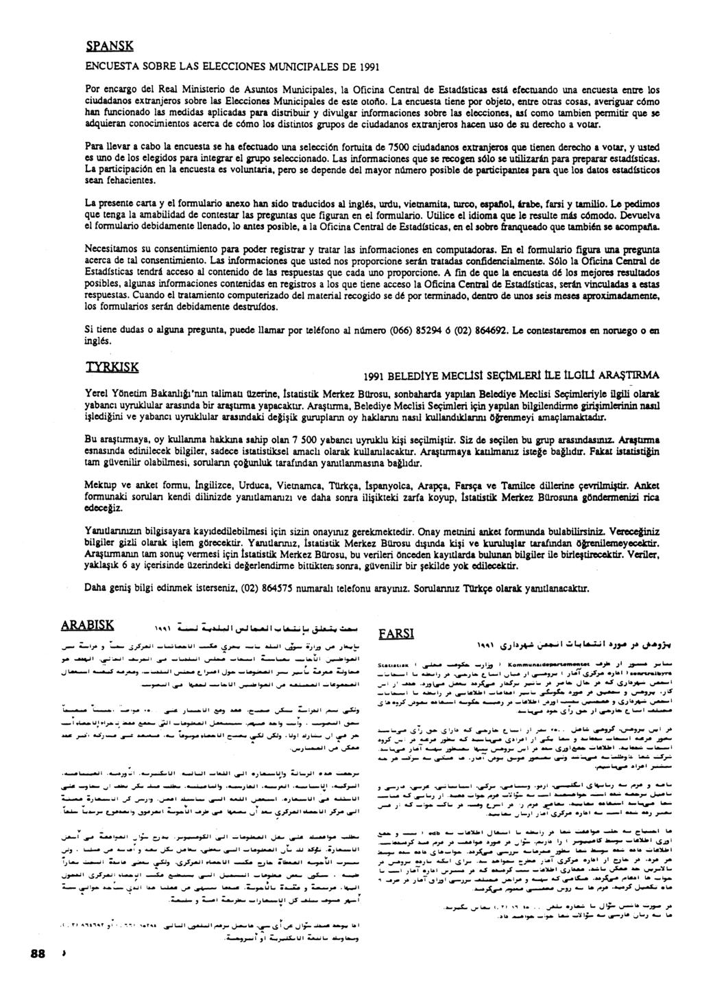 SPANSK ENCUESTA SOBRE LAS ELECCIONES MUNICIPALES DE 1991 For encargo del Real Ministerio de Asuntos Municipales, la Oficina Central de Estadisticas uta efectuando una encuesta entre los ciudadanos