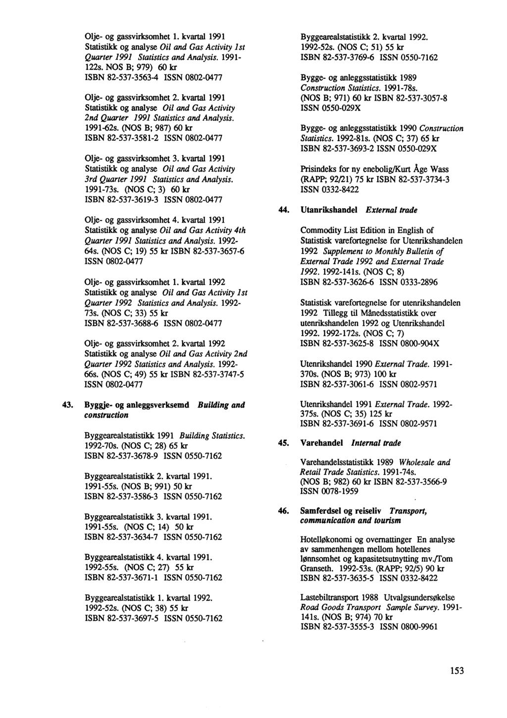 Olje- og gassvirksomhet 1. kvartal 1991 Statistikk og analyse Oil and Gas Activity 1st Quarter 1991 Statistics and Analysis. 1991-122s.