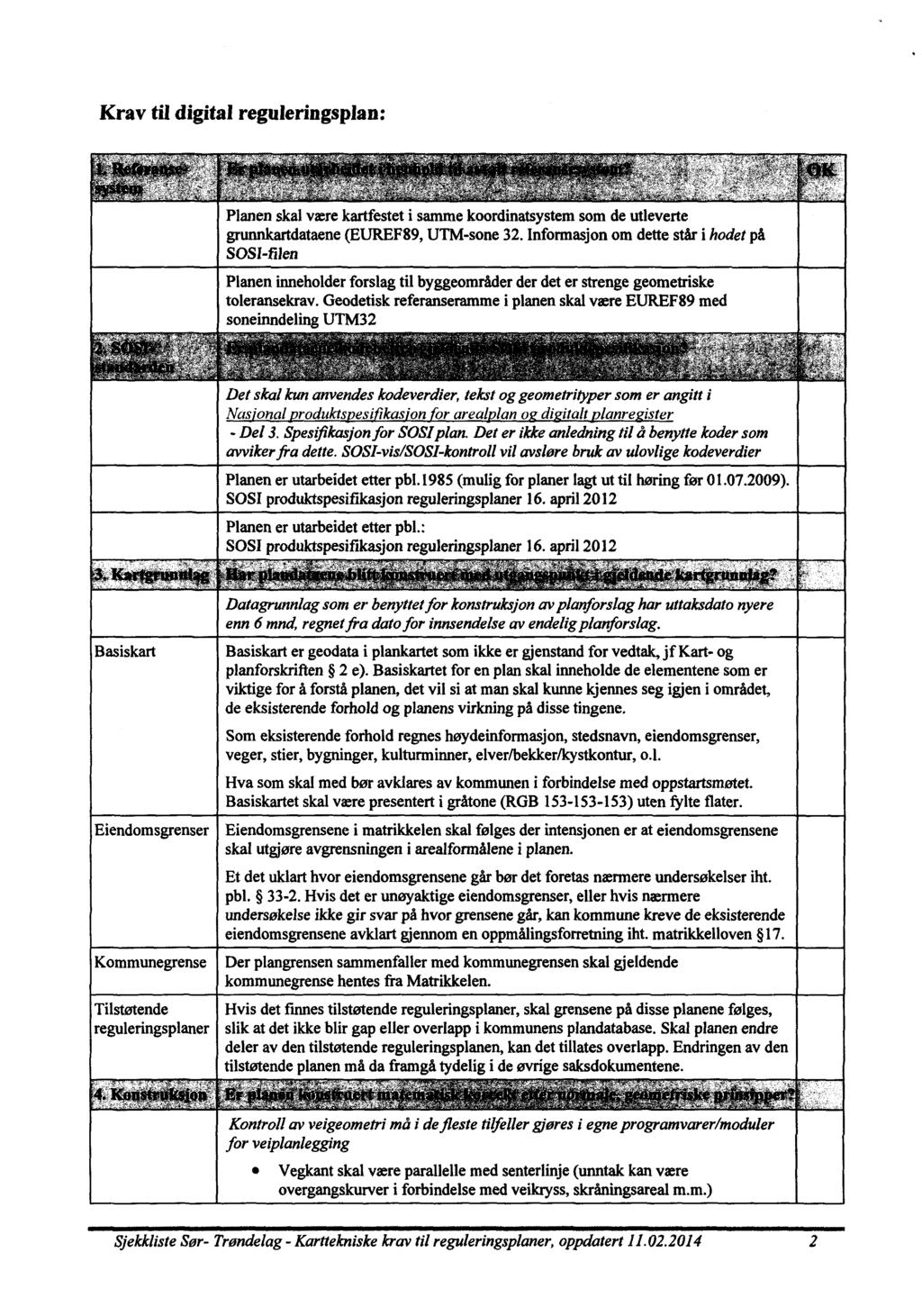 Krav til digital reguleringsplan:,... Planenskalværekartfesteti sammekoordinatsystemsom de utleverte grunnkartdataene (EUREF89,UTM-sone32.