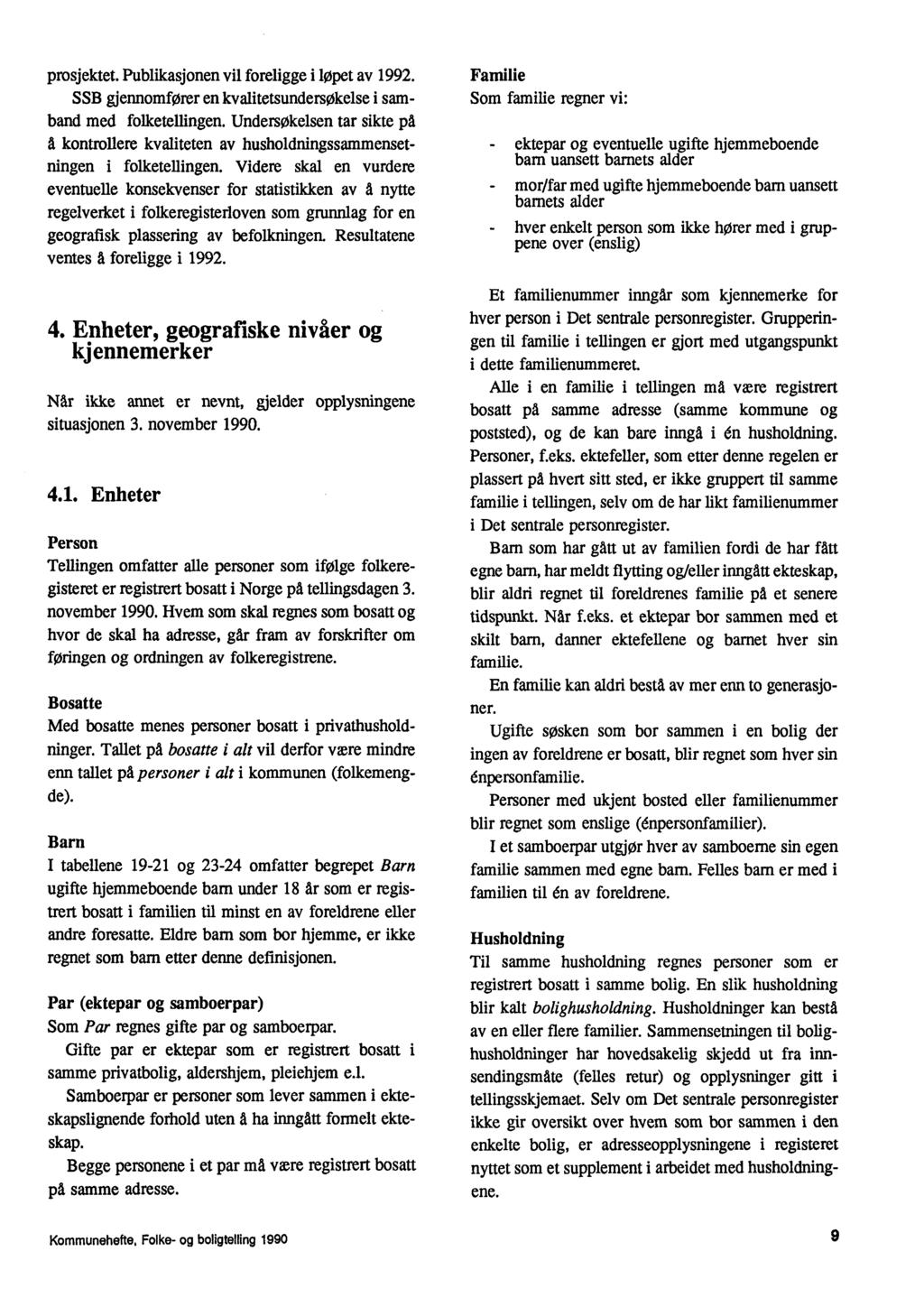 prosjektet. Publikasjonen vil foreligge i lopet av 1992. SSB gjennomforer en kvalitetsundersøkelse i samband med folketellingen.