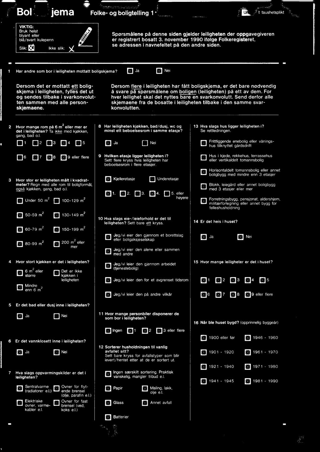 Send derfor alle skjemaene fra de bosatte i leiligheten tilbake i den samme svarkonvolutten. 2 Hvor mange rom på 6 m 2 eller mer er det i leiligheten? Ta ikke med kjøkken, gang, bad o.l. El 1 0203 1214 0 5 0 6 El 7 1:18 0 9 eller flere 3 Hvor stor er leiligheten målt i kvadratmeter?
