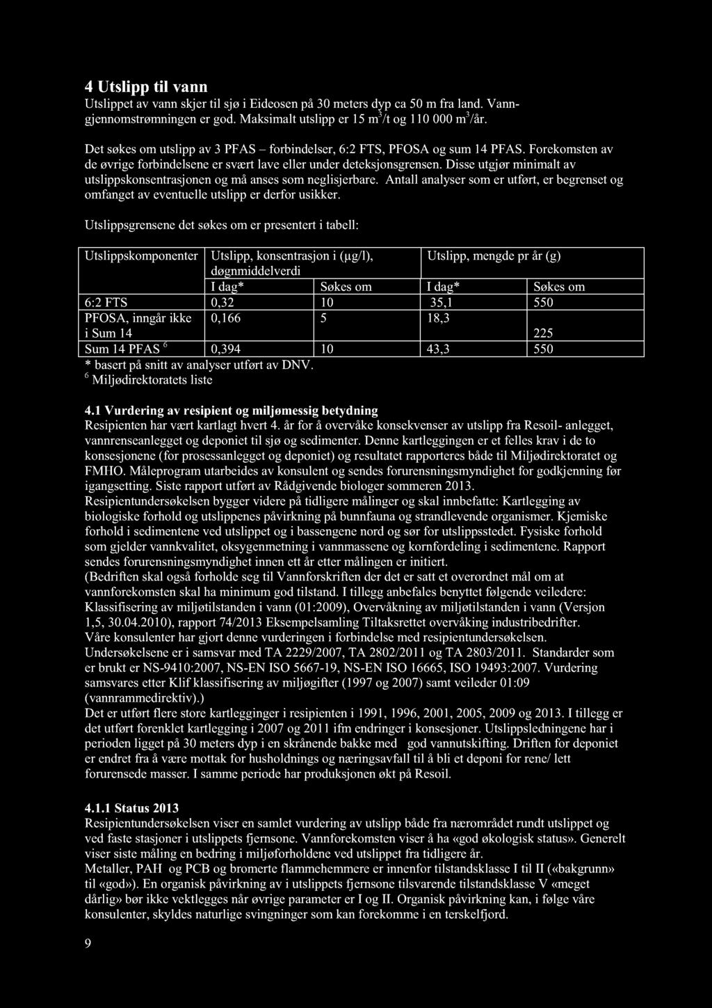 4 Utslipp til vann Utslippetav vannskjertil sjøi Eideosenpå30 metersdyp ca50 m fra land. Vanngjennomstrømningener god.maksimaltutslipper 15 m 3 /t og 110000m 3 /år.