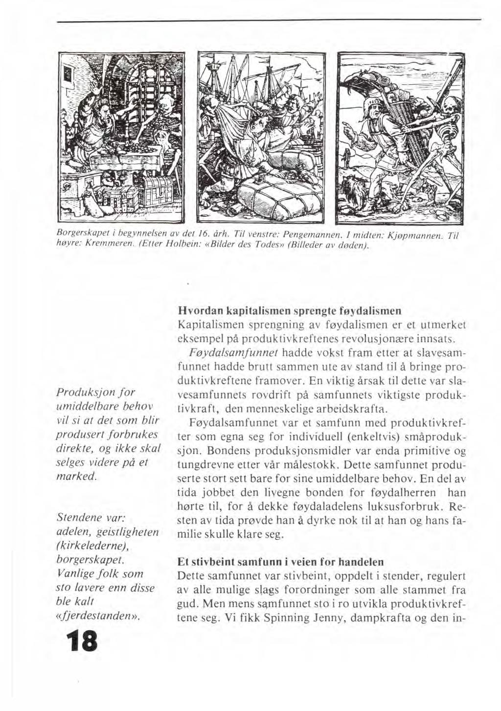 Borgerskapet i begynnelsen av det 16. drh. Til venstre: Pengemannen. I midten: Kjøpmannen. Til høyre: Kremmeren. (Etter Holbein: «Bilder des Todes» (Billeder av døden).