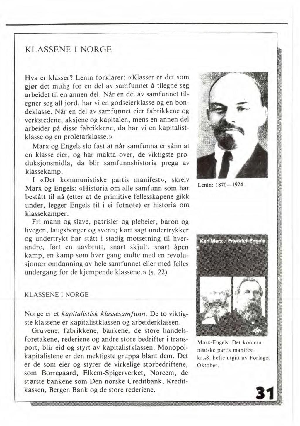 KLASSENE I NORGE Hva er klasser? Lenin forklarer: «Klasser er det som gjør det mulig for en del av samfunnet å tilegne seg arbeidet til en annen del.