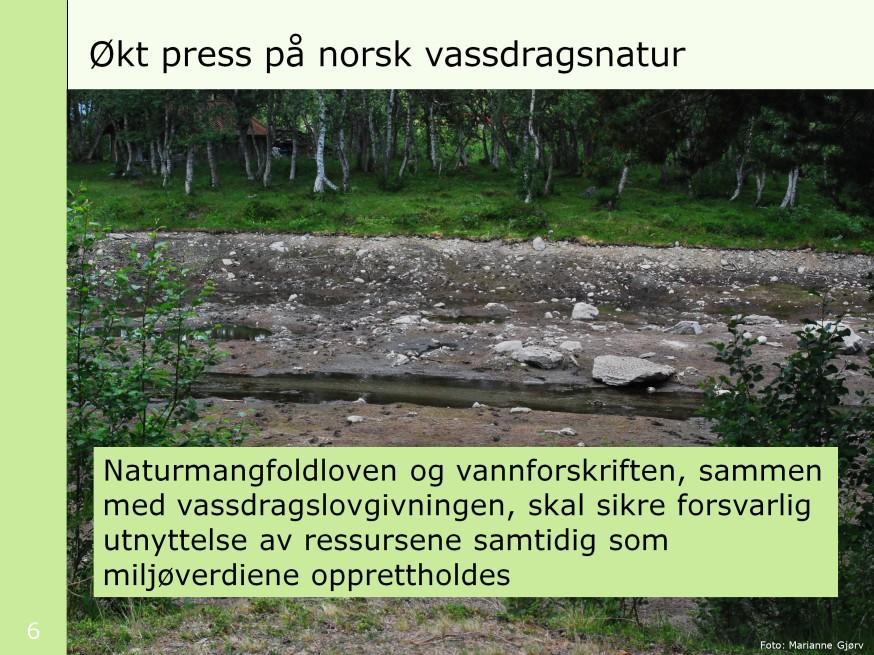 Naturmangfoldloven og vannforskriften sammen med vassdragslovgivningen, skal sikre forsvarlig utnyttelse av ressursene samtidig som miljøverdiene opprettholdes.