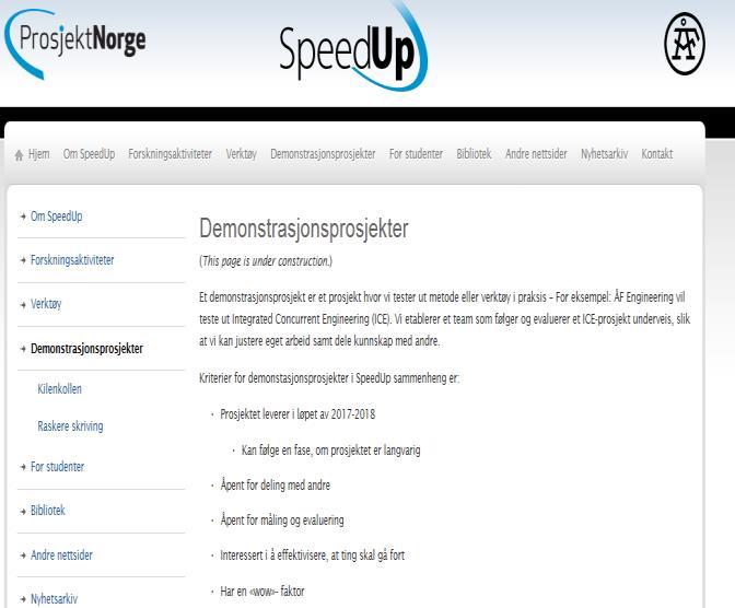 Demonstrasjonsprosjekt Kriterier for demonstasjonsprosjekter i SpeedUp sammenheng er: Prosjektet leverer i løpet av 2017-2018 Kan følge en fase, om prosjektet er langvarig Åpent for deling med andre