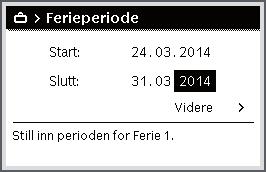 Trykk valgknappen for å åpne menyen Ferie. Drei valgknappen for å markere Ferie 1, 2, 3, 4 eller 5. Hvis det for et ferieprogram er stilt inn et tidsrom, vises startdatoen i menyen.