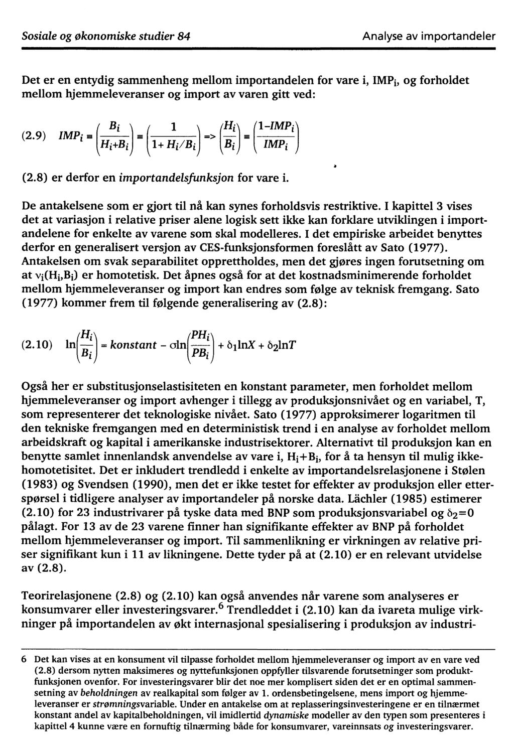 Sosiale og økonomiske studier 84 Analyse av importandeler Det er en entydig sammenheng mellom importandelen for vare i, IMP, og forholdet mellom hjemmeleveranser og import av varen gitt ved: (2.