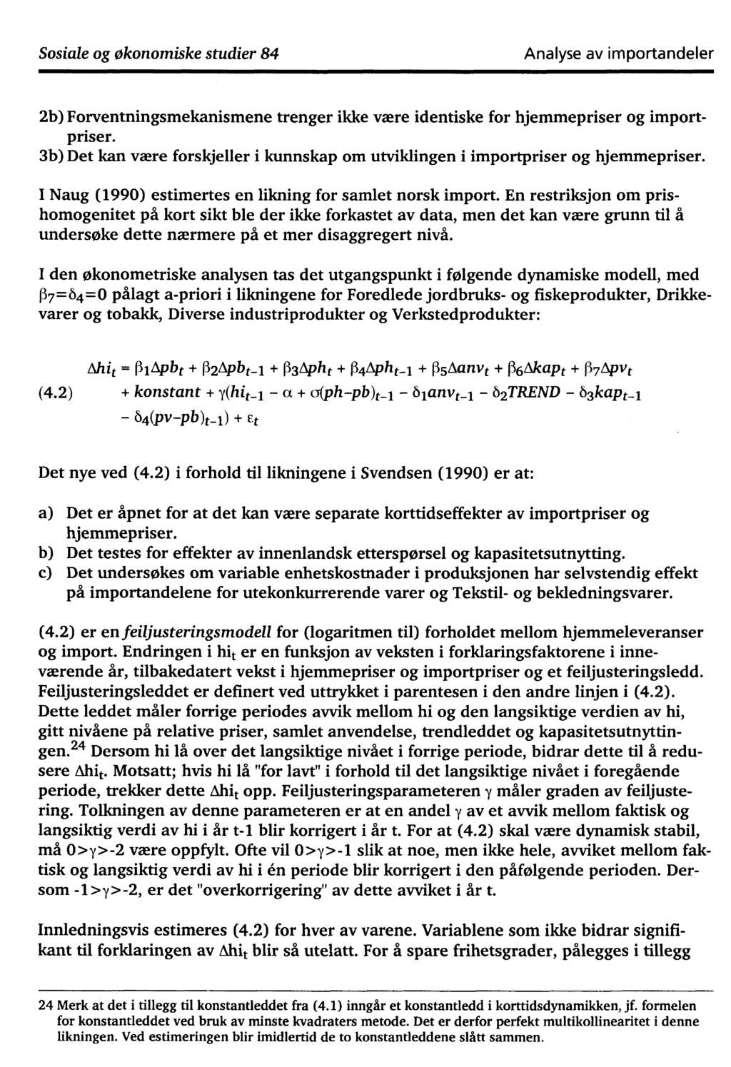 Sosiale og økonomiske studier 84 Analyse av importandeler 2b) Forventningsmekanismene trenger ikke være identiske for hjemmepriser og importpriser.