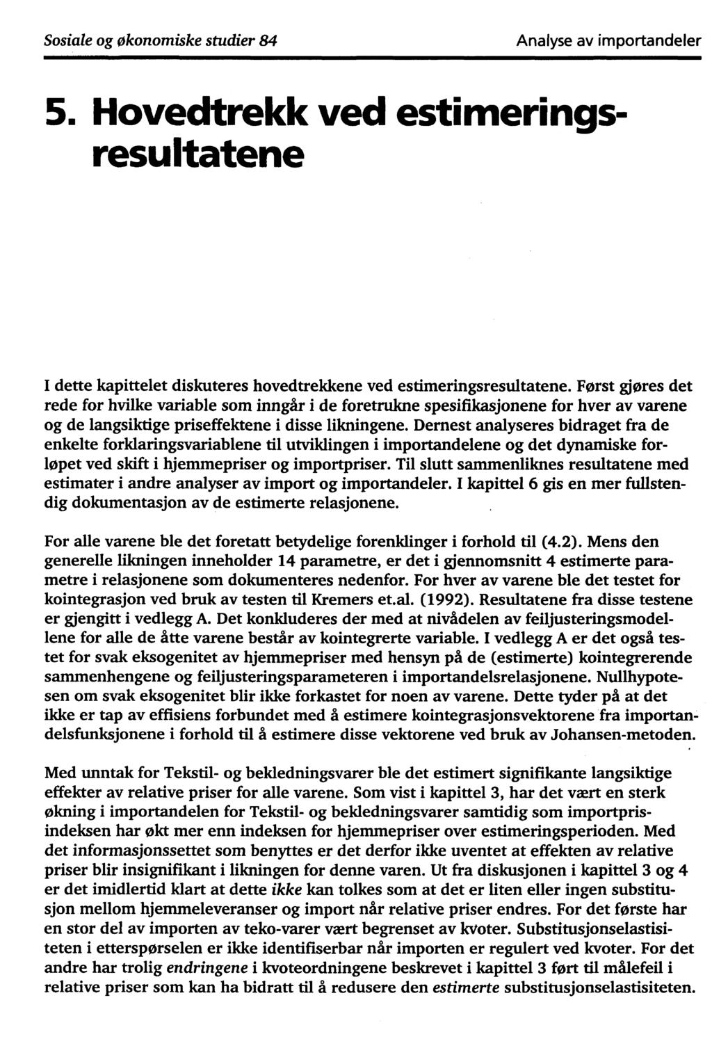 Sosiale og økonomiske studier 84 Analyse av importandeler 5. Hovedtrekk ved estimeringsresultatene I dette kapittelet diskuteres hovedtrekkene ved estimeringsresultatene.