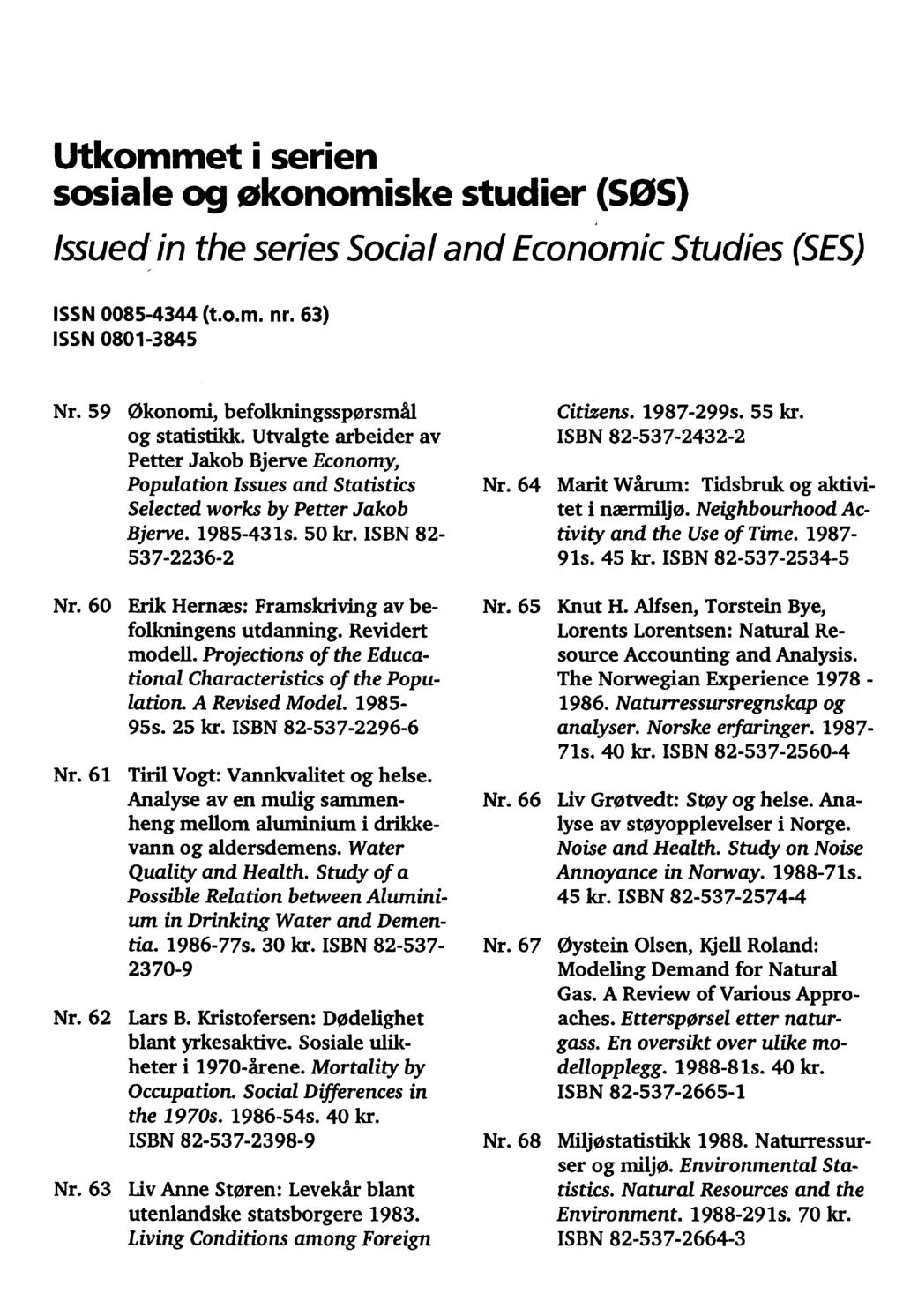 Utkommet i serien sosiale og økonomiske studier (SOS) Issued in the series Social and Economic Studies (SES) ISSN 0085-4344 (t.o.m. nr. 63) ISSN 0801-3845 Nr.