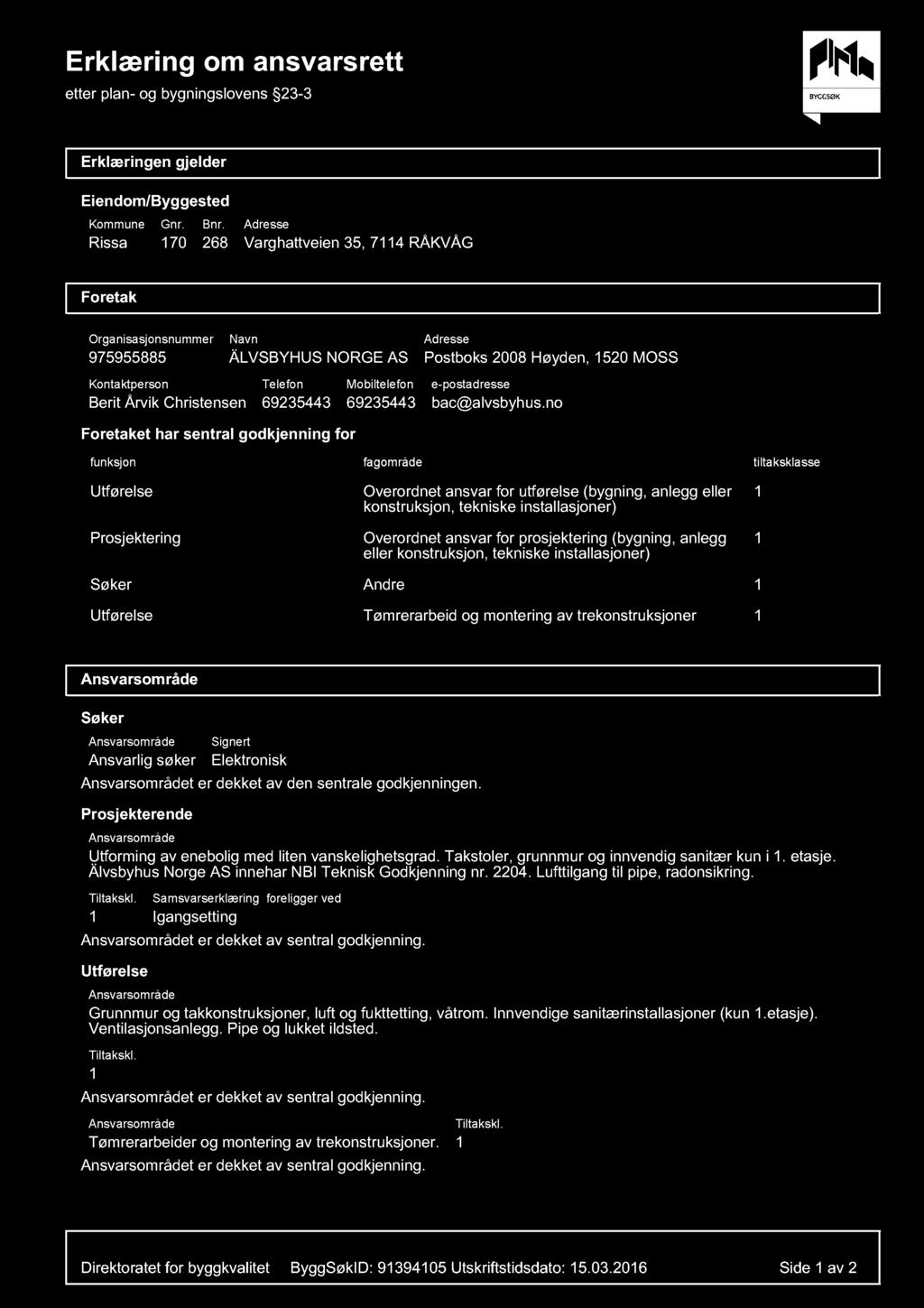 Erklæring om ansvarsrett etter plan- og bygningslovens 23-3 Erklæringen gjelder Eiendom/Byggested Kommune Rissa Gnr. 70 Bnr.