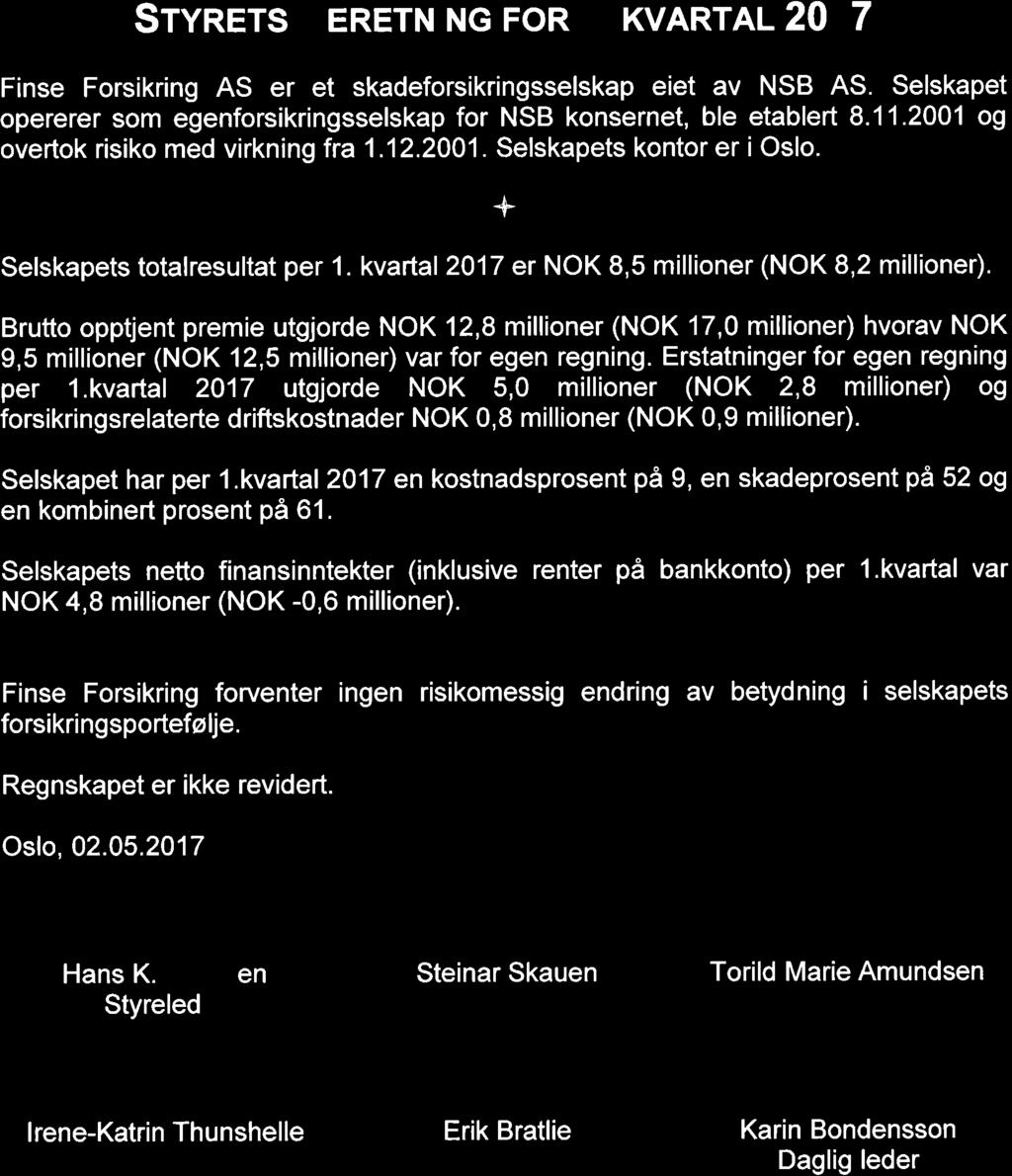 Srvners BENCTNING FOR I. KVARTAL 2017 Finse Forsikring AS er et skadeforsikringsselskap eiet av NSB AS. Selskapet opererer som egenforsikringsselskap for NSB konsernet, ble etablert 8.11.