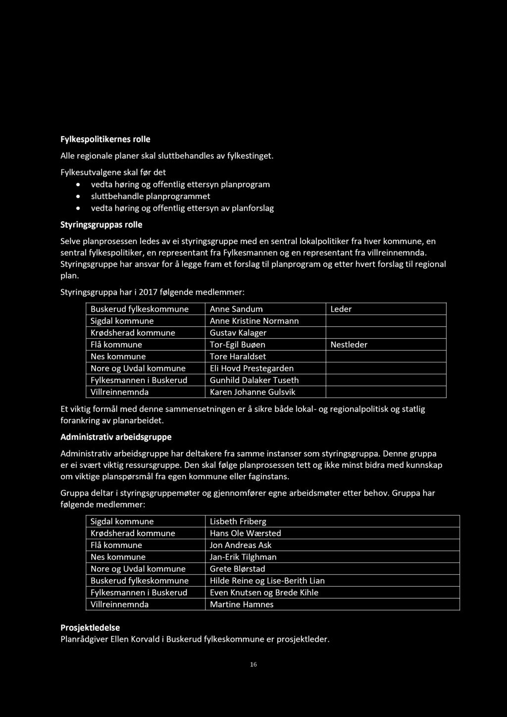 5. Organisring og gjnnomføring av planarbidt 5.1 Organisring Fylkspolitikrns roll All rgional planr skal sluttbhandls av fylkstingt.