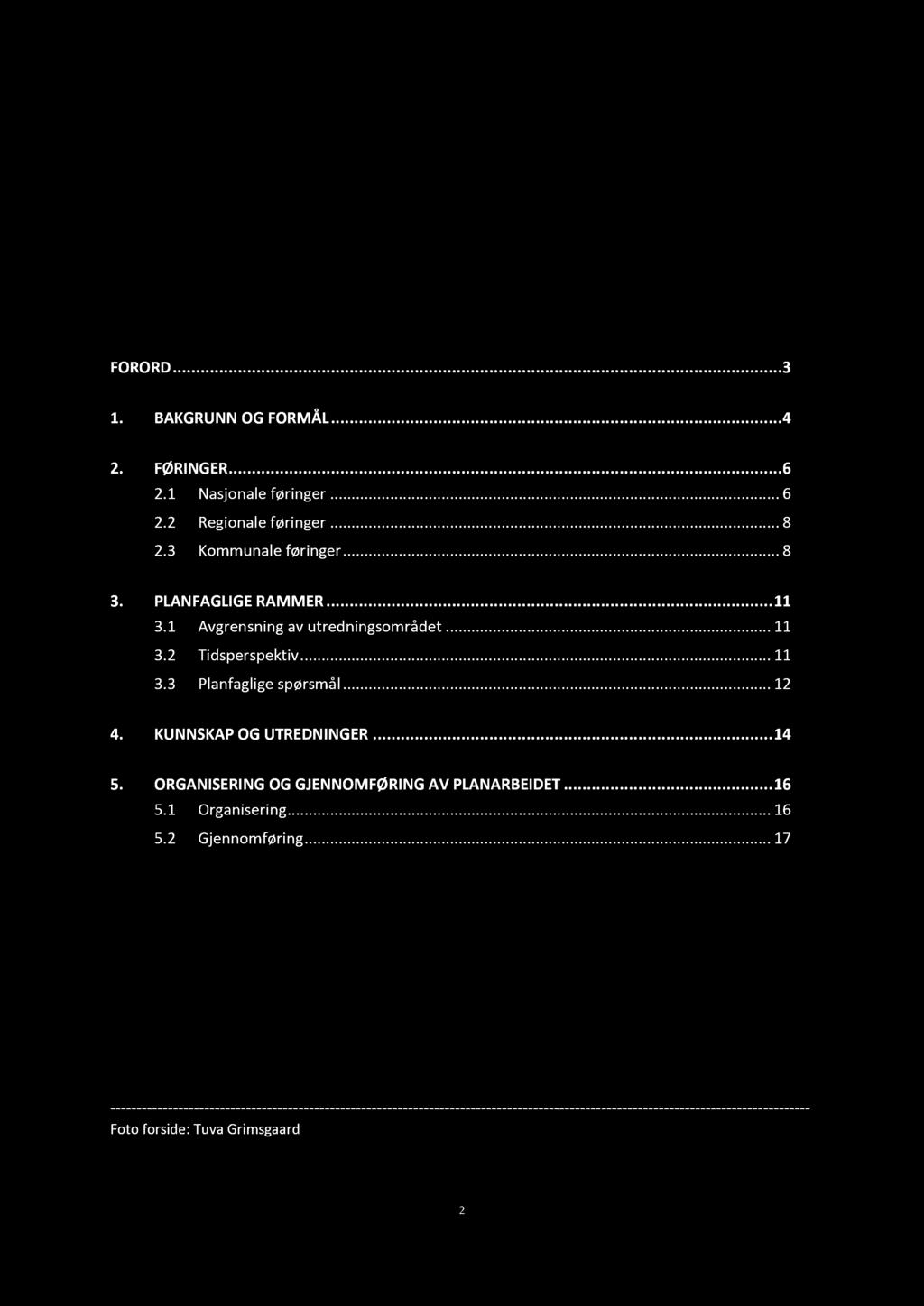 Innhold FORORD... 3 1. BAKGRUNN OG FORMÅL... 4 2. FØRINGER... 6 2.1 Nasjonal føri ngr......... 6 2.2 Rgional føringr......... 8 2.3 Kommunal føringr......... 8 3. PLANFAGLIGE RAMMER... 11 3.