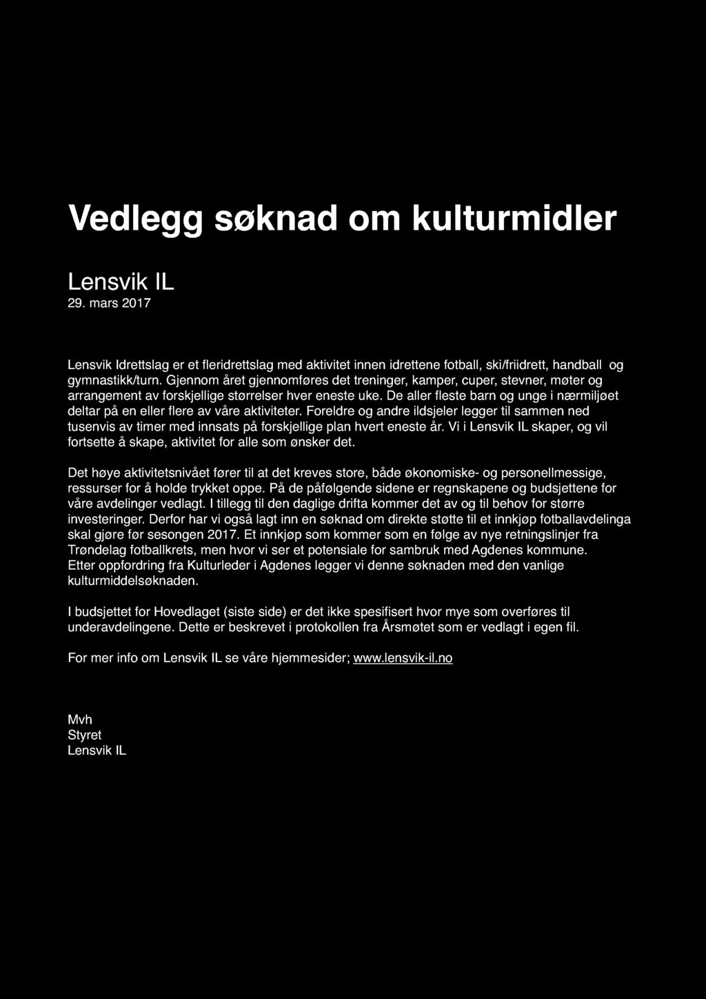 Vedl egg søkn ad om ku l tu rm i dl er Lensvik I L 29. mars 2017 Lensvik Idrettslag er et eridrettslag med aktivitet innen idrettene fotball, ski/friidrett, handball og gymnastikk/turn.