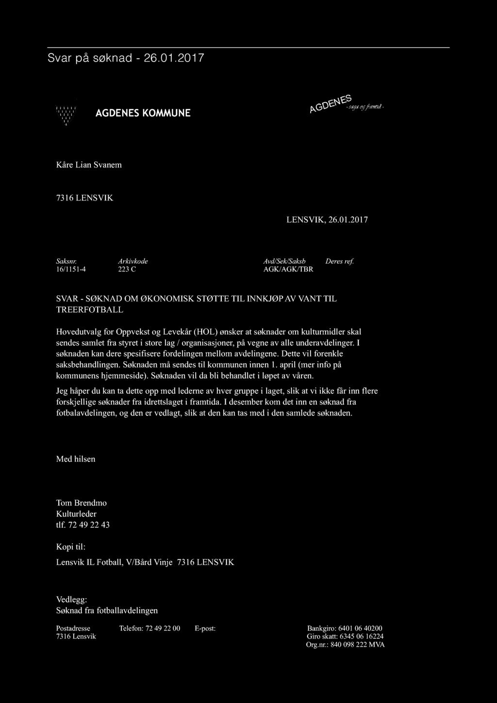 Svar på søknad - 26.01.201 7 AGDENES KOMMUNE Kåre Lian Svanem 7316 LENSVIK LENSVIK, 26.01.2017 Saksnr. Arkivkode Avd/Sek/Saksb Deres ref.