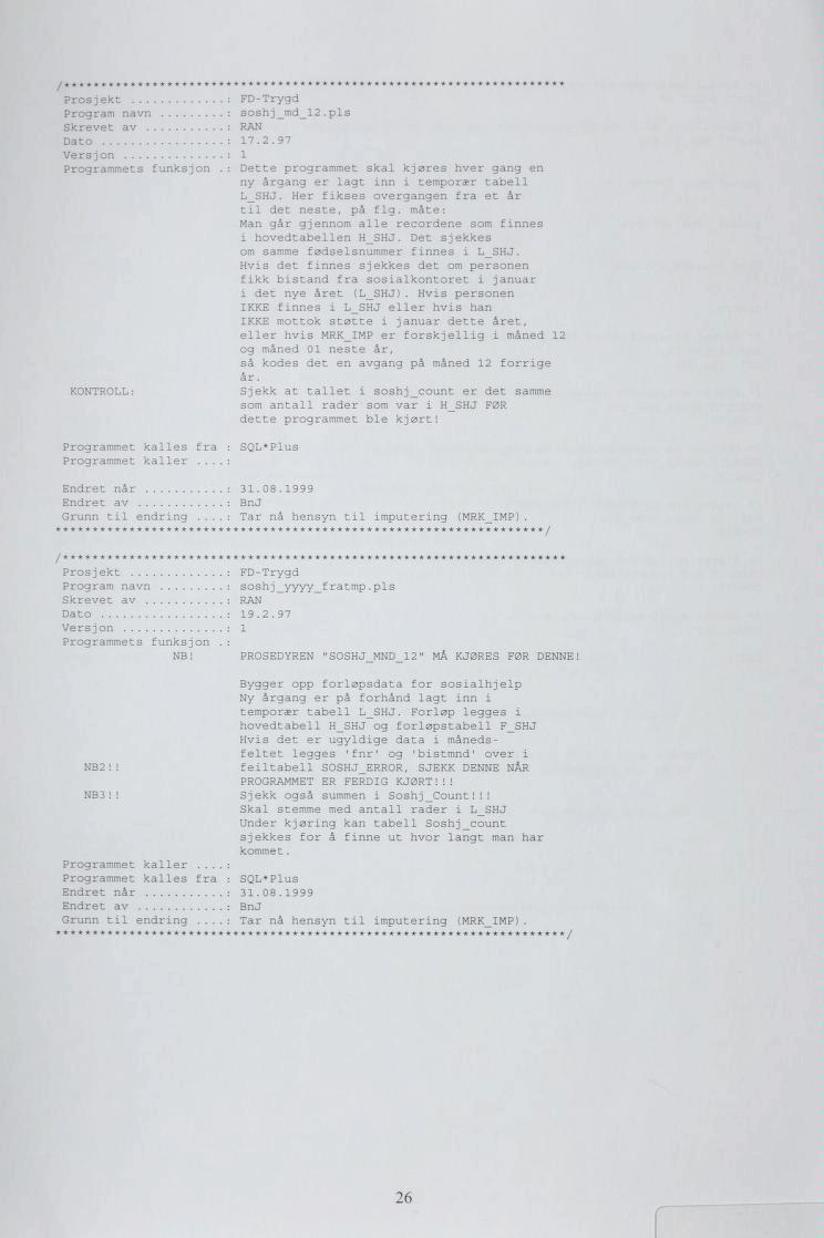 Prosjekt : FD-Trygd Program navn : soshj_md_l2.pls Skrevet av : RAN Dato : 17.2. 97 Versj on : 1 Programmets funksjon.