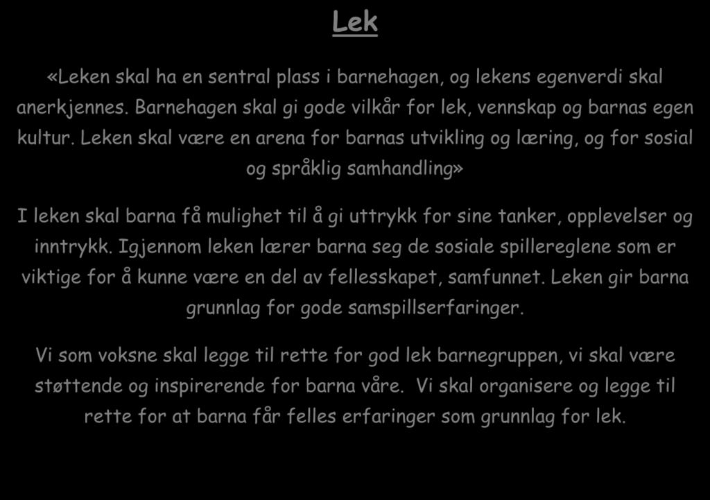 Barna skal bli kjent med ulike språk, språkformer og dialekter gjennom rim, regler, sanger litteratur og tekster fra nåtid og fortid» Lek «Leken skal ha en sentral plass i barnehagen, og lekens