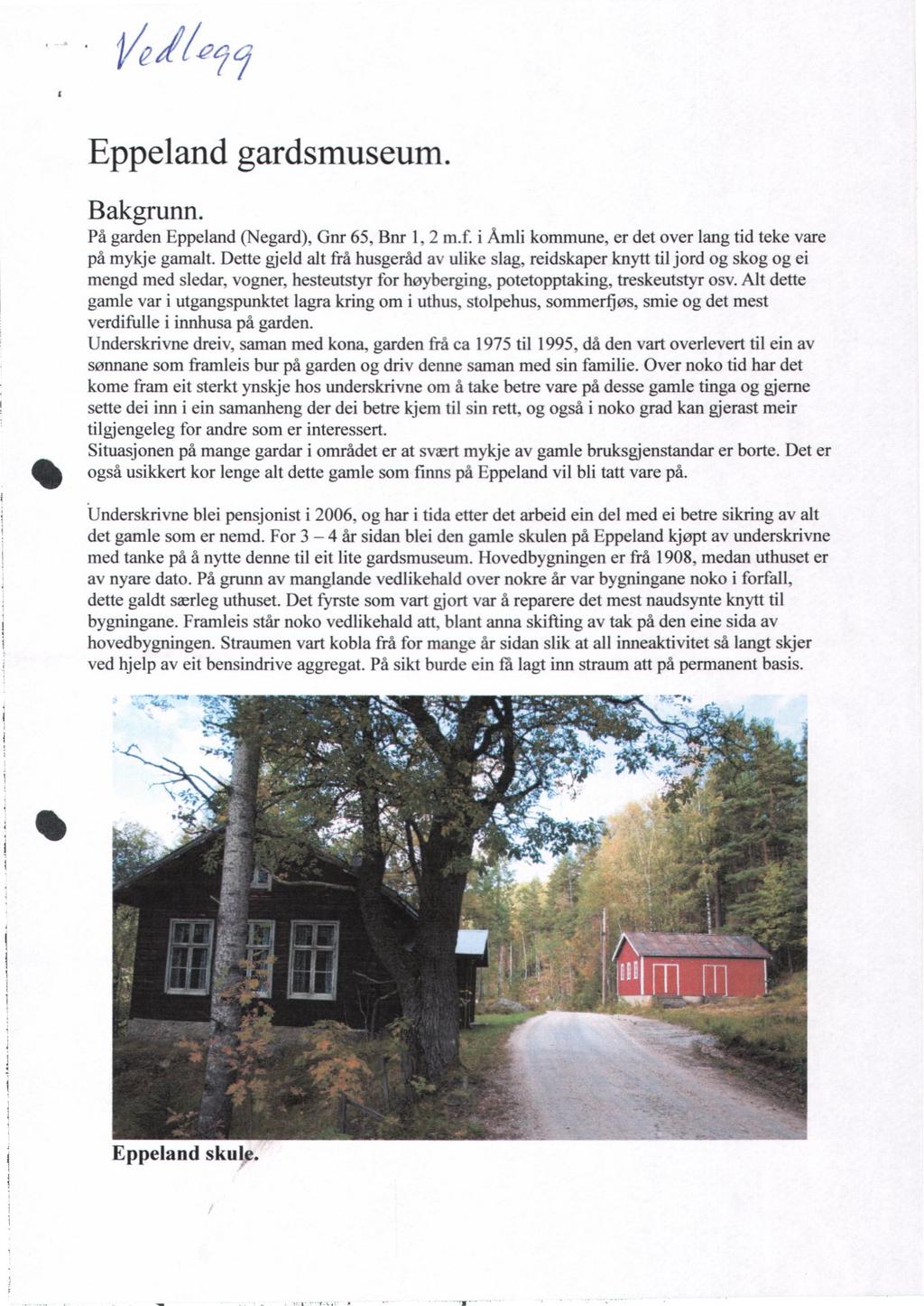 Eppeland gardsmuseum. Bakgrunn. På garden Eppeland (Negard), Gnr 65, Bnr 1, 2 m.f. i Åmli kommune, er det over lang tid teke vare på mykje gamalt.