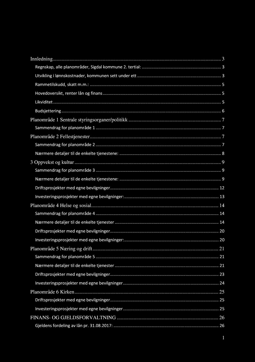 Innhold Innledning... 3 Regnskap, alle planområder, Sigdal kommune 2. terti al:... 3 Utvikling i lønnskostnader, kommunen sett under ett... 3 Rammetilskudd, skatt m.m.:... 5 Hovedoversikt, renter lån og finans.