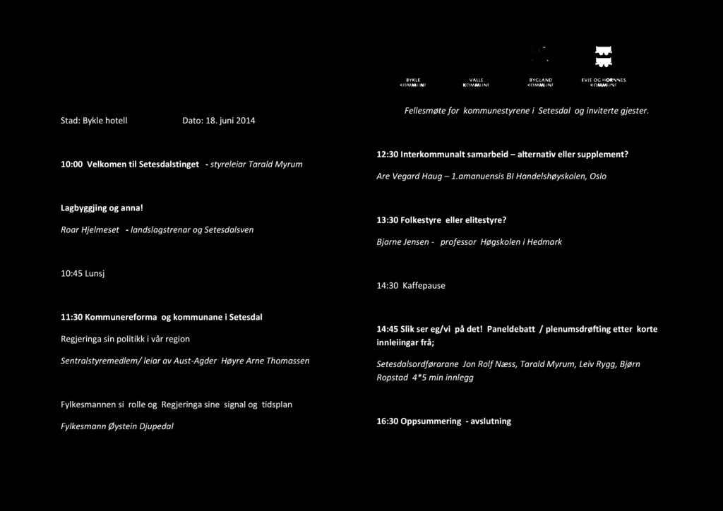 Setesdalsti nget 2014 Stad:Byklehotell Dato:18.juni 2014 Fellesmøtefor kommunestyrenei Setesdal og inviterte gjester.