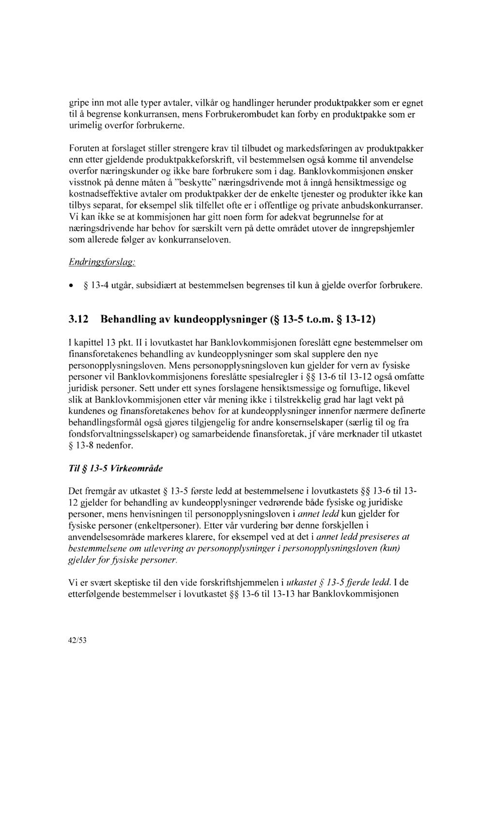 gripe inn mot alle typer avtaler, vilkår og handlinger herunder produktpakker som er egnet til å begrense konkurransen, mens Forbrukerombudet kan forby en produktpakke som er urimelig overfor