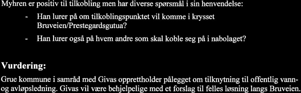 Myhren er positiv til tilkobling men har diverse spørsmål i sin henvendelse: - Han lurer på om tilkoblingspunktet vil komme i krysset BruveienÆreste gards gutua?