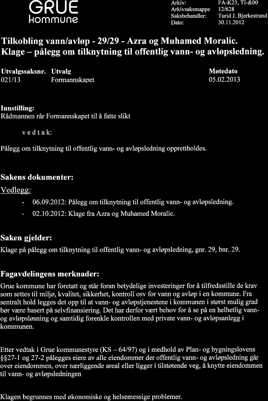 GRUE kommune Arkiv: Arkivsaksmappe Saksbehandler: Dato: FA.K23, TI-&OO t2/628 Turid J. Bjerkestrand 30.11.2012 Titkobting vann lavløp - 29129 - Azra og Muhamed Moralic.