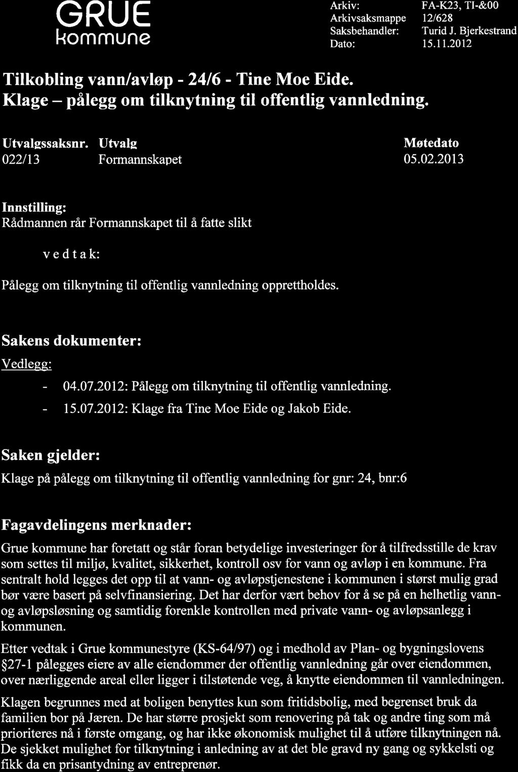 GRUE kommune Arkiv: Arkivsaksmappe Saksbehandler: Dato: FA-K23, TI-&OO 12t628 Turid J. Bjerkestrand ts.tt.20t2 Tilkobting vann lavløp - 2416 - Tine Moe Eide.