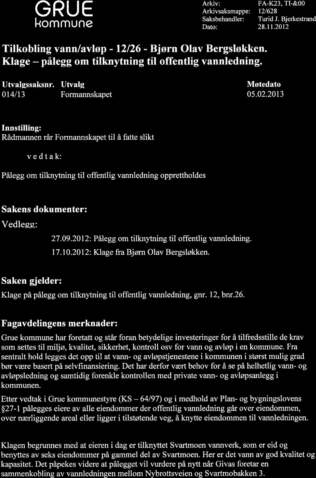 GRUE kommune Arkiv: Arkivsaksmappe: Saksbehandler: Dato: FA-K23, TI-&OO t2/628 Turid J. Bjerkestrand 28.11.2012 Tilkobting vann lavløp - 12126 - Bjørn Olav Bergsløkken.