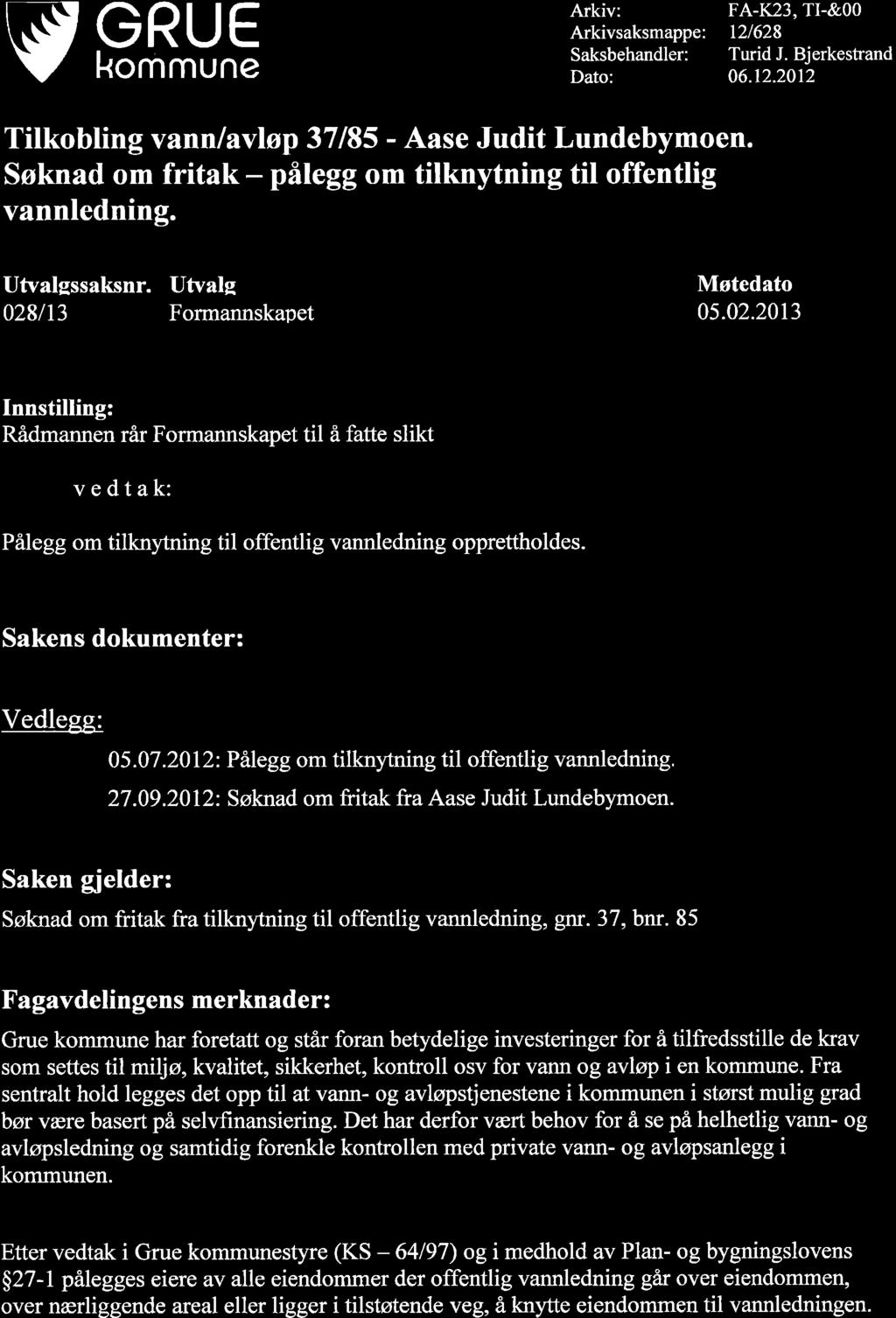 vsßhs Arkiv: Arkivsaksmappe: Saksbehandler: Dato: FA-K23, TI-&00 t2/628 Turid J. Bjerkestrand 06.12.2012 Tilkobling vann lavløp 37185 - Aase Judit Lundebymoen.