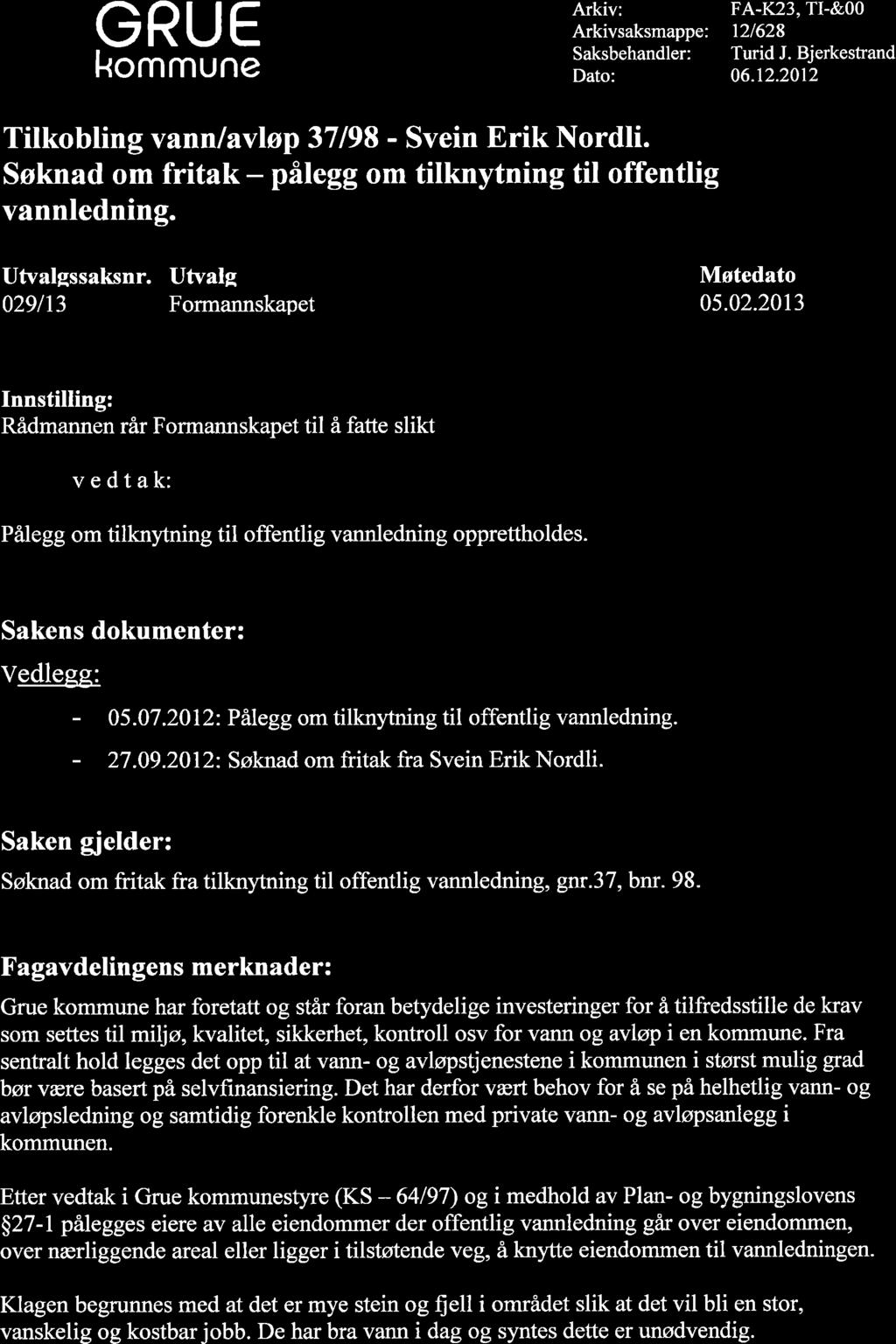 GRUE kommune Arkiv: Arkivsaksmappe: Saksbehandler: Dato: FA-K23, TI-&OO t2/628 Turid J. Bjerkestrand 06.12.2012 Tilkobling vann lavløp 37198 - Svein Erik Nordli.