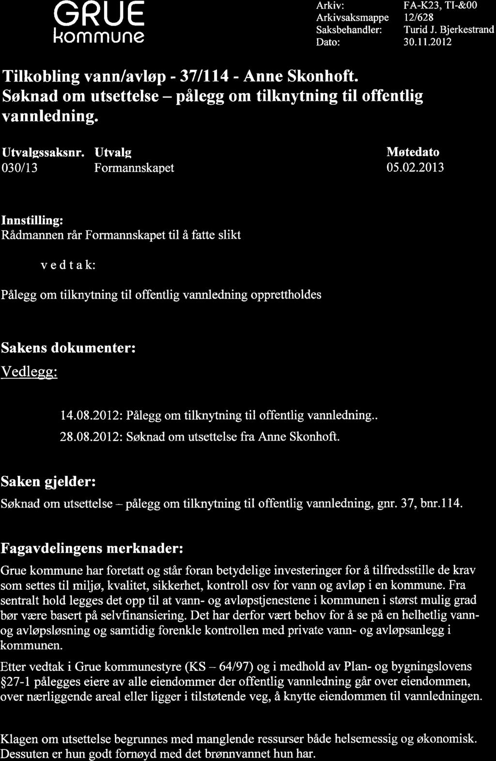 GRUE kommune Arkiv: Arkivsaksmappe Saksbehandler: Dato: FA-K23, TI-&OO t2/628 Turid J. Bjerkestrand 30.11.2012 Titkobting vann lavløp - 37lll4 - Anne Skonhoft.