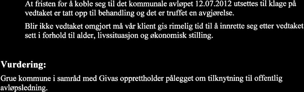 At fristen for å koble seg til det kommunale avløpet 12.07.2012 utsettes til klage på vedtaket er tatt opp til behandling og det er truffet en avgjørelse.