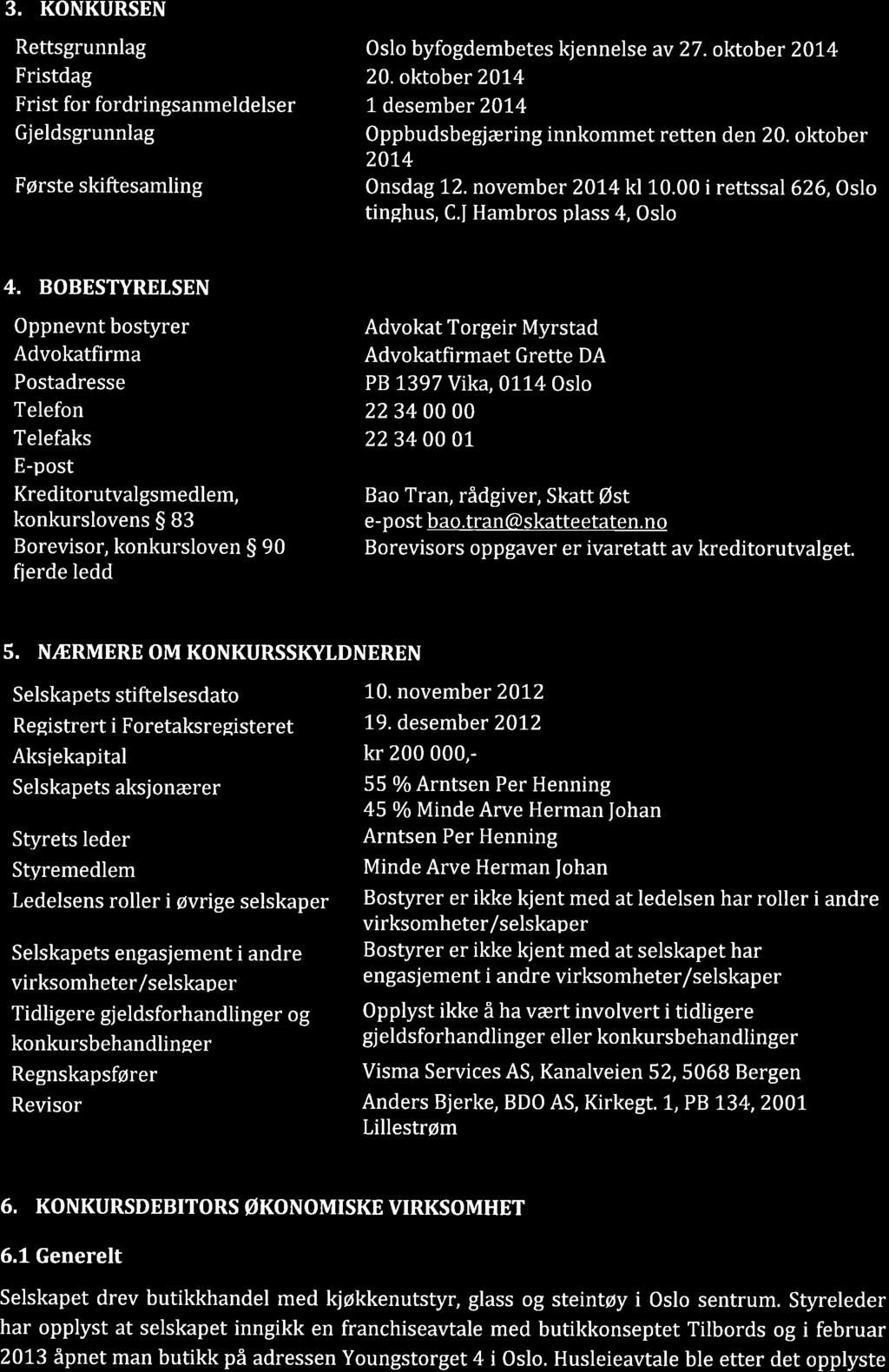 3. KONKURSEN Rettsgrunnlag Oslo byfogdembetes kjennelse av 27. oktober 2014 Fristdag 20.