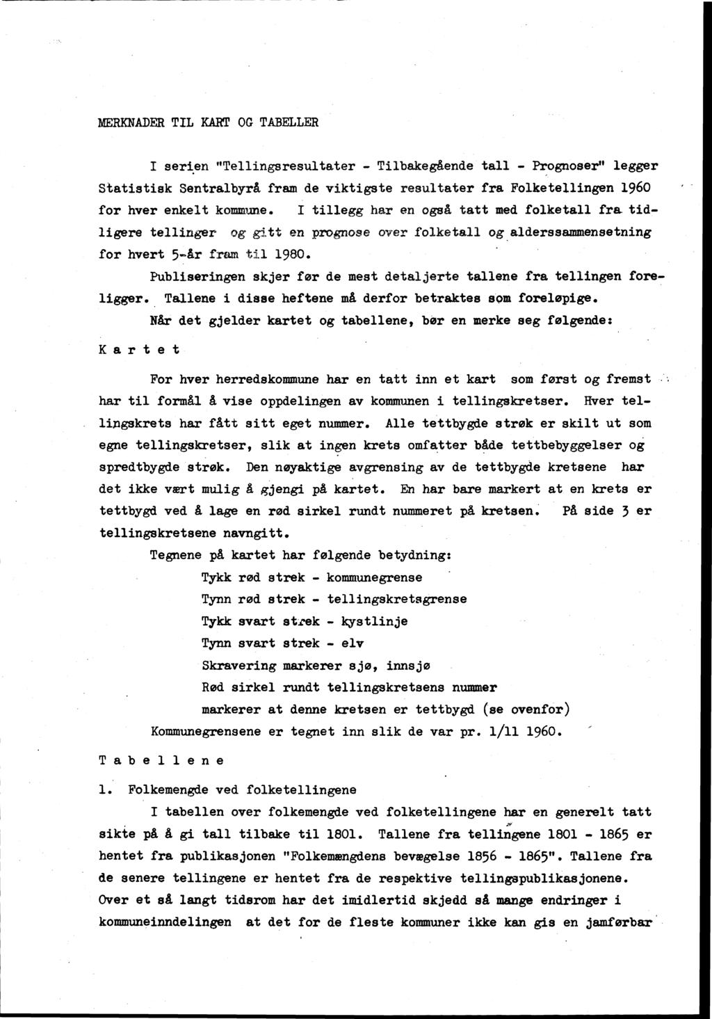 MERKNADER TIL KART OG TABELLER serien "Tellin resultater - Tilbake ende tall - Prognoser" legger Statistisk Sentralbyrå fram de viktigste resultater fra Folketellingen 1960 for hver enkelt kommune.