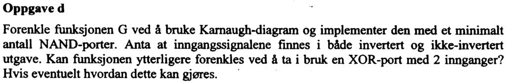 Oppgave 2 - Booisk algebra (vekt 30%) Gitt funksjonen: F(A, B, C, D) = ABCD + Am + ABCD + BCD + ACD + ABrn + ADD (*) Oppgave a Forenkle funksjonen F mest mulig pa formen sum av produkter ved a tegne