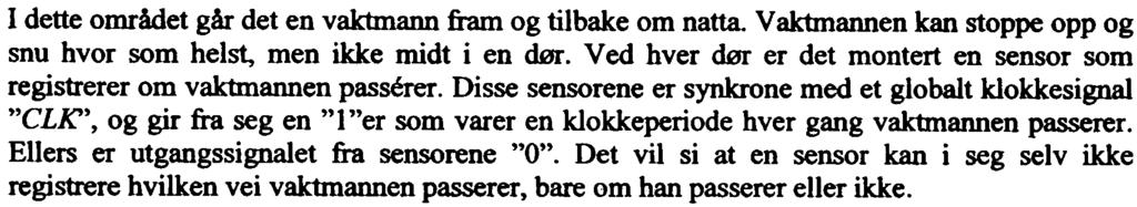 Oppgave 5 - Tilstandsmaskin (vekt 30%) Vi skal overvake et omrade bestaende av et utendersareal, en gang og et rom som illustrert i figured over.