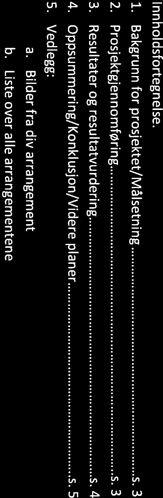 2 lnnholdsfortegnelse. 1. Bakgrunn for prosjektet/målsetning 5. 3 2.