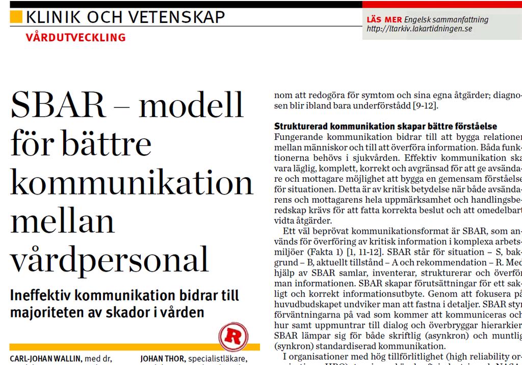 ISBAR I- Identifikasjon S- Situasjon jeg ringer fordi jeg har målt disse verdiene, rr-25, BT 95/60, puls 105, temp 37,9.. B- Bakgrunn diagnoser kort referat av sykehistorien til nå.