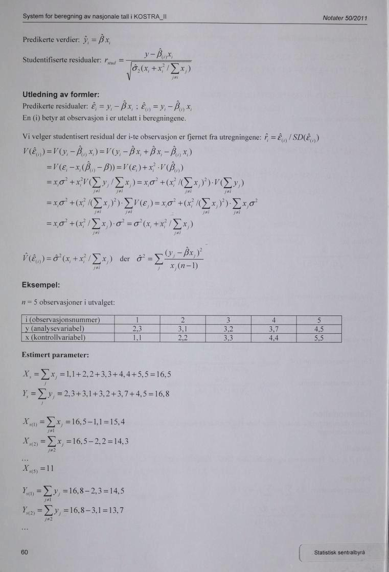 System for beregning av nasjonale tall i KOSTRAJI Notater 50/2011 Predikerte verdier: j); =j3 Studentifiserte residualer: r, sliul, = y-pu x l I, n -,, a2( li^xj) Utledning av formler: Predikerte